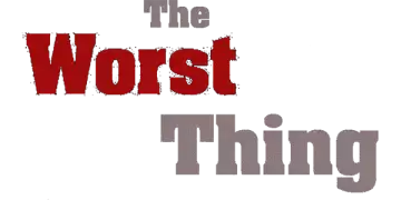 The Worst Thing Title Treatment